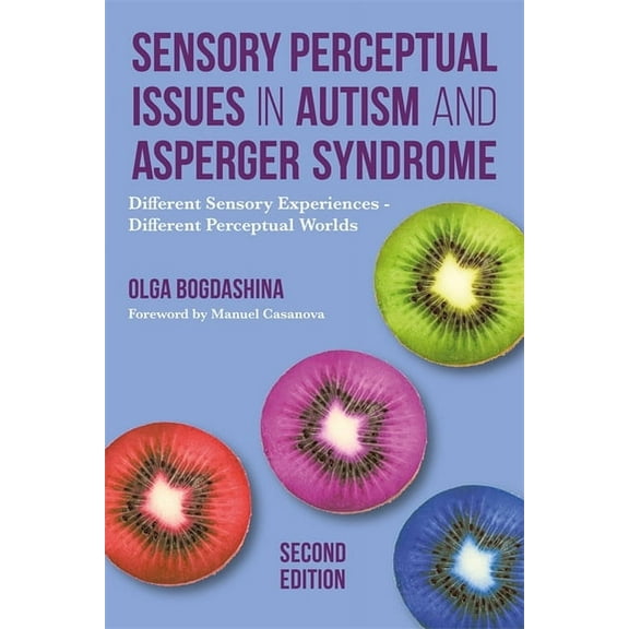 Sensory Perceptual Issues in Autism and Asperger Syndrome, Second Edition: Different Sensory Experiences - Different Per, (Paperback)