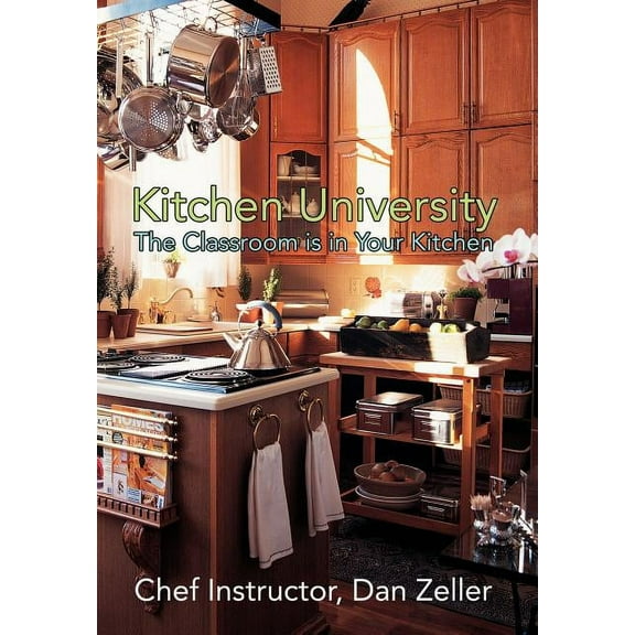 Kitchen University : The Classroom Is in Your Kitchen