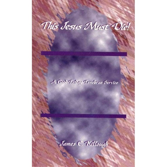 This Jesus Must Die : A Good Friday Tenebrae Service