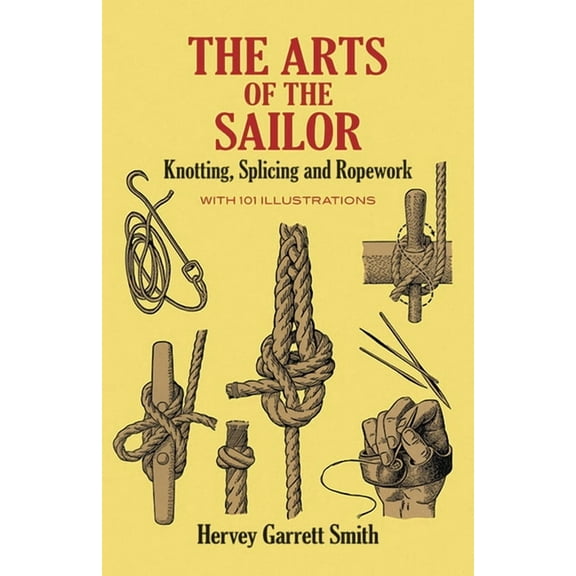 Dover Maritime The Arts of the Sailor: Knotting, Splicing and Ropework, (Paperback)