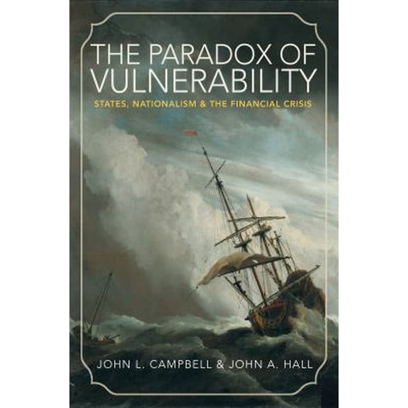 Pre-Owned The Paradox of Vulnerability: States, Nationalism, and the Financial Crisis (Paperback) by John L Campbell, John A Hall