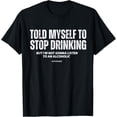 thumbnail image 1 of Funny Told Myself to Stop Drinking Joke Camiseta, 1 of 2