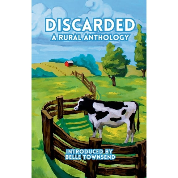 Discarded: A Rural Anthology, (Paperback)