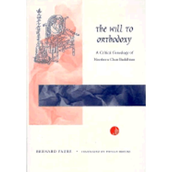 Pre-Owned The Will Orthodoxy: A Critical Genealogy of Northern Chan Buddhism (Paperback) 0804728666 9780804728669