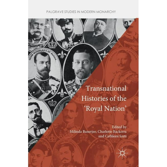 Palgrave Studies in Modern Monarchy Transnational Histories of the 'Royal Nation', (Hardcover)