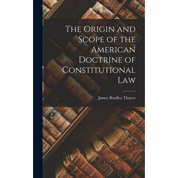 The Origin and Scope of the American Doctrine of Constitutional Law (Hardcover)