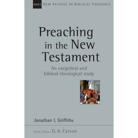 New Studies in Biblical Theology Preaching in the New Testament: Volume 42, Book 42, (Paperback)