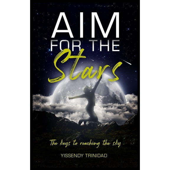 Aim for The Stars; The Keys to Reaching The Sky, (Paperback)