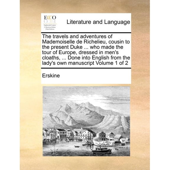The Travels and Adventures of Mademoiselle de Richelieu, Cousin to the Present Duke ... Who Made the Tour of Europe, Dressed in Men's Cloaths, ... Don Paperback