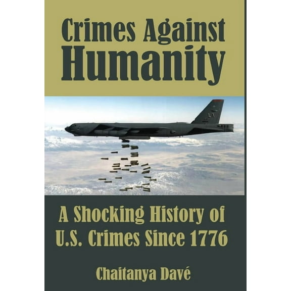 Crimes Against Humanity: A Shocking History of U.S. Crimes Since 1776 (Hardcover)