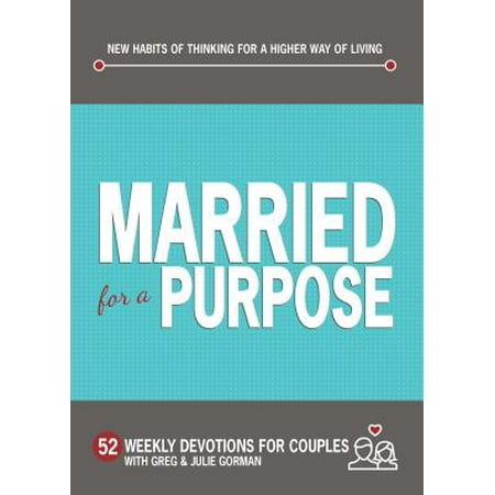 Married for a Purpose: New Habits of Thinking for a Higher Way of Living : 52 Weekly Devotions for