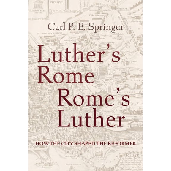 Pre-Owned Luther's Rome, Rome's Luther: How the City Shaped the Reformer (Paperback)