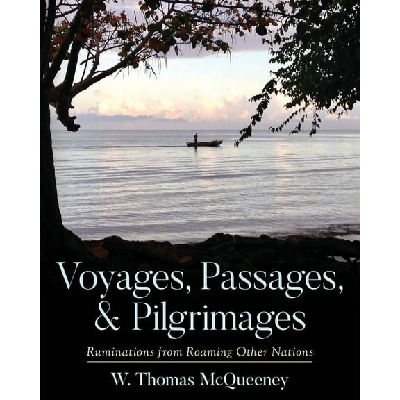 Voyages, Passages, & Pilgrimages: Ruminations from Roaming Other Nations, (Paperback)