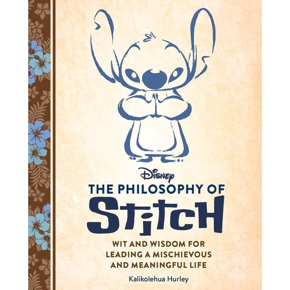 Disney: The Philosophy of Stitch: Wit and Wisdom for Leading a Mischievous and Meaningful Life, (Hardcover)