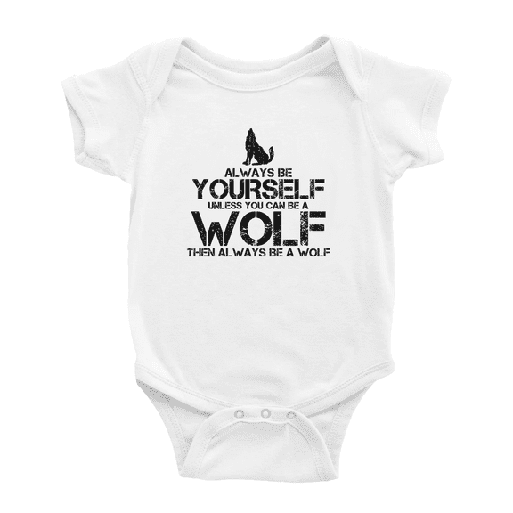 Always Be Yourself Unless You Can Be A Wolf Then Always Be A Wolf Funny Newborn Clothes Boy Girl Unisex