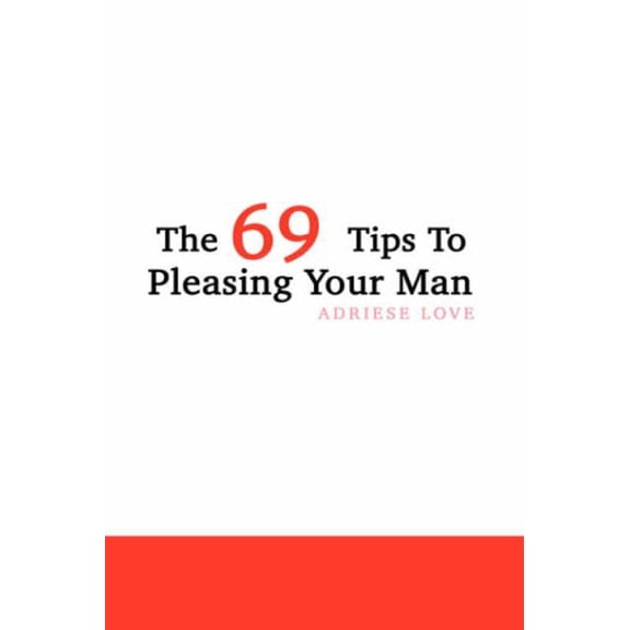 The 69 Tips To Pleasing Your Man Hardcover 1410702693 9781410702692 Adriese Love