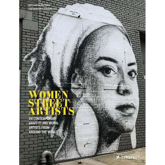 Women Street Artists: 24 Contemporary Graffiti and Mural Artists from Around the World, (Hardcover)