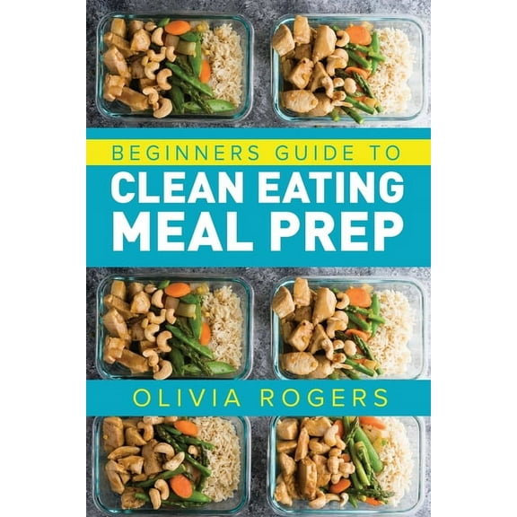 Meal Prep: Beginners Guide to Clean Eating Meal Prep - Includes Recipes to Give You Over 50 Days of Prepared Meals!, (Paperback)