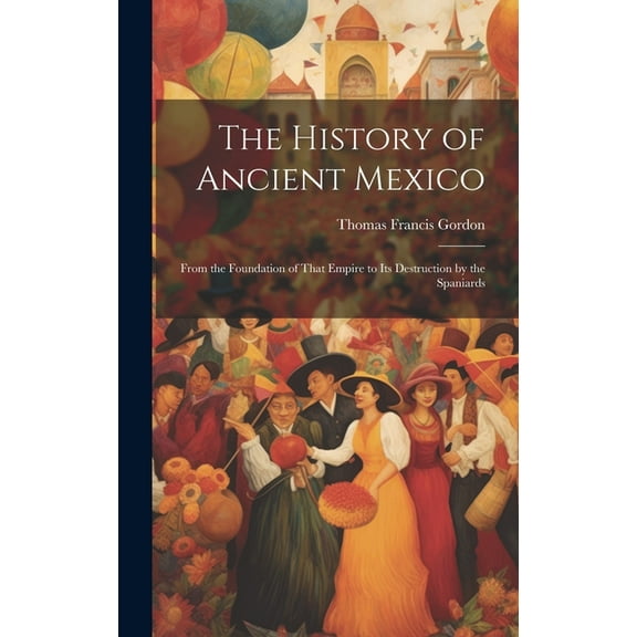 The History of Ancient Mexico (Hardcover)