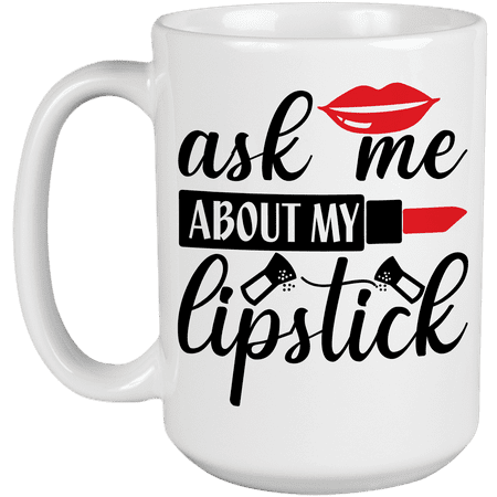 

Ask Me About My Lipstick with Red Lipstick & Lips Design - Beauty Themed Merch for Makeup Artist or Cosmetologist Gift for Makeup Lovers & Beauticians White Mug 15oz