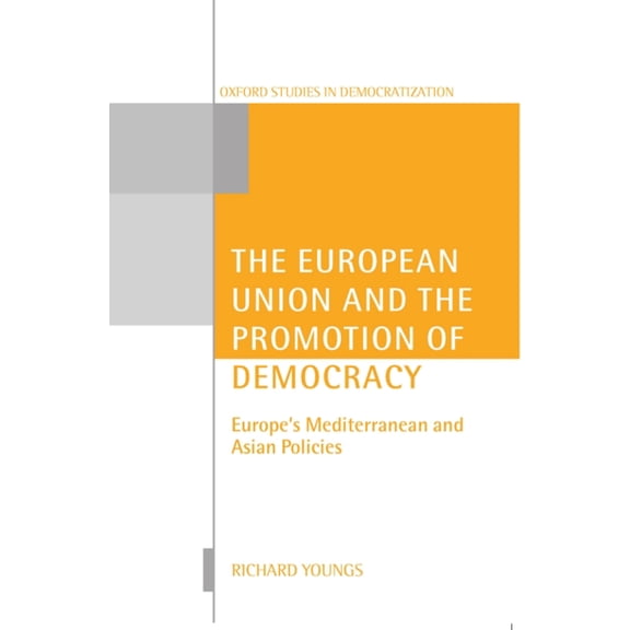 Oxford Studies in Democratization The European Union and the Promotion of Democracy, (Paperback)