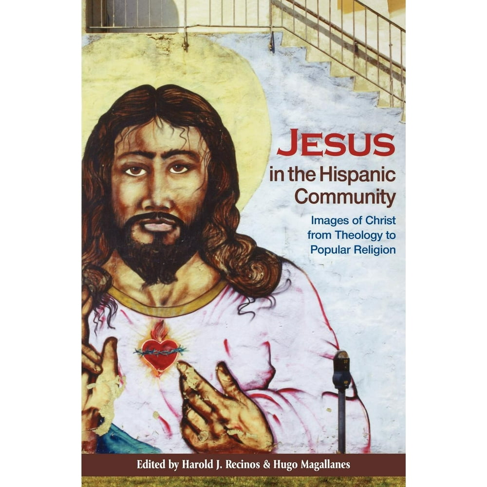 Jesus in the Hispanic Community Images of Christ from Theology to