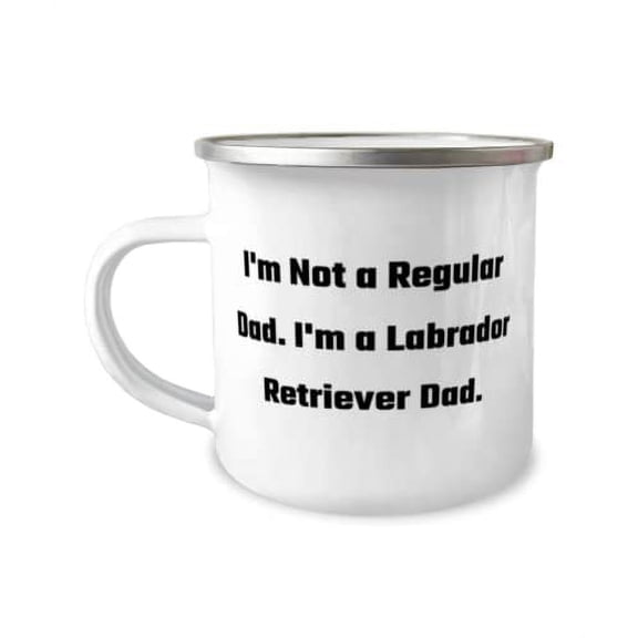 Labrador Retriever Dog Gifts For Pet Lovers, I'm Not a Regular Dad. I'm a, Unique Labrador Retriever Dog 12oz Camper Mug, From Friends