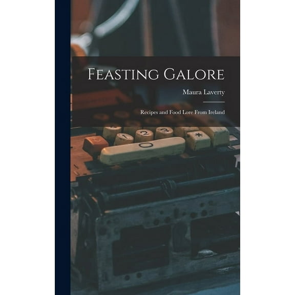 Feasting Galore: Recipes and Food Lore From Ireland, (Hardcover)