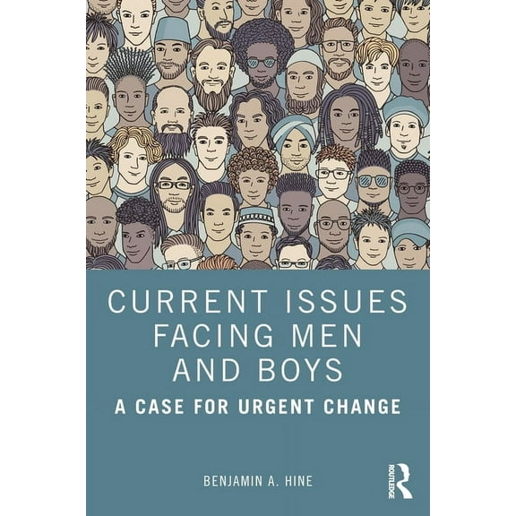 Current Issues Facing Men and Boys: A Case for Urgent Change, (Paperback)