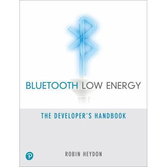 Pre-Owned Bluetooth Low Energy: The Developer's Handbook (Paperback) 013288836X 9780132888363