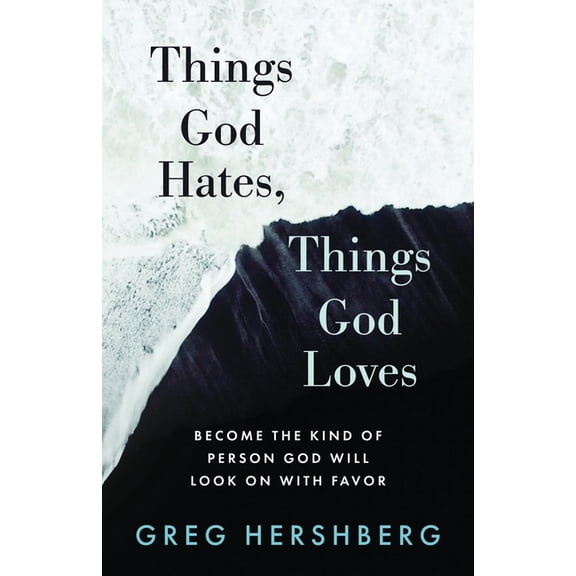 Things God Hates, Things God Loves: Become the Kind of Person God Will Look On with Favor, (Paperback)