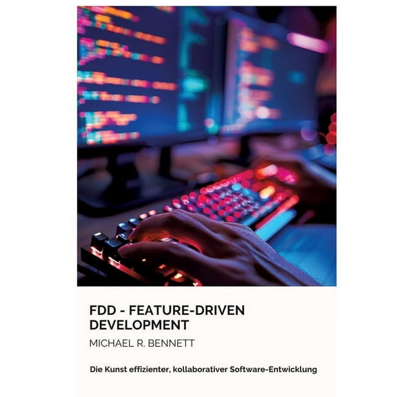 FDD - Feature-Driven Development: Die Kunst effizienter, kollaborativer Software-Entwicklung, (Paperback)