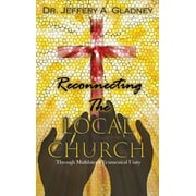 Reconnecting the Local Church : Through Multilateral Ecumenical Unity with Workbook (Hardcover)