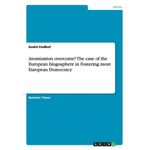 Atomization overcome? The case of the European blogosphere in Fostering more European Democracy