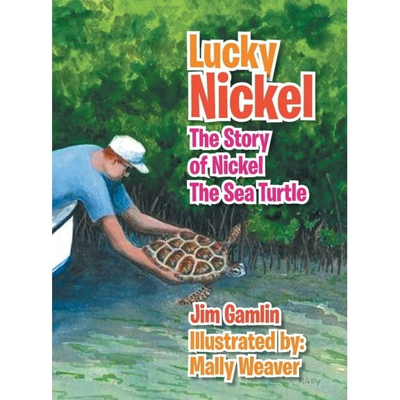 Lucky Nickel: The Story of Nickel the Sea Turtle, (Hardcover)