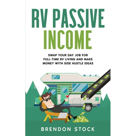 RV Passive Income: Swap Your Day Job for Full-Time RV Living and Make Money with Side Hustle Ideas, (Hardcover)