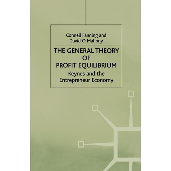 Keynes and the Entrepreneur Economy The General Theory of Profit Equilibrium: Keynes and the Entrepreneur Economy, (Paperback)
