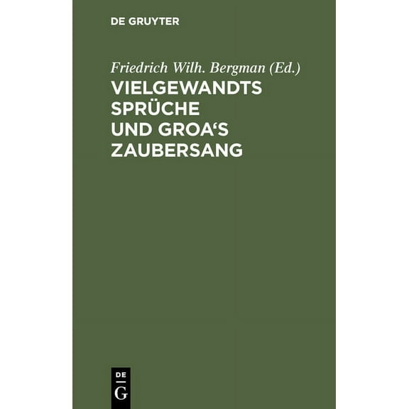 Vielgewandts Sprüche Und Groa's Zaubersang: (Fiölsvinnsmal-Grougaldr). Zwei Norränische Gedichte Der Sæmunds-Edda, (Hardcover)