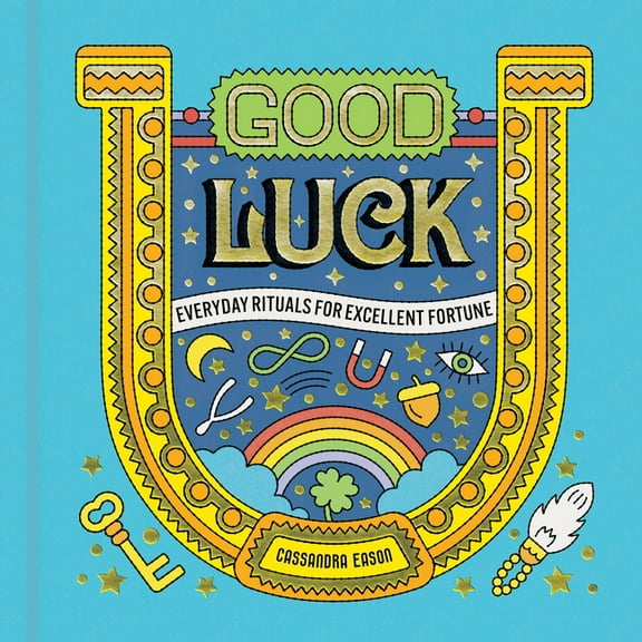 Good Luck: Everyday Rituals for Excellent Fortune, (Hardcover)