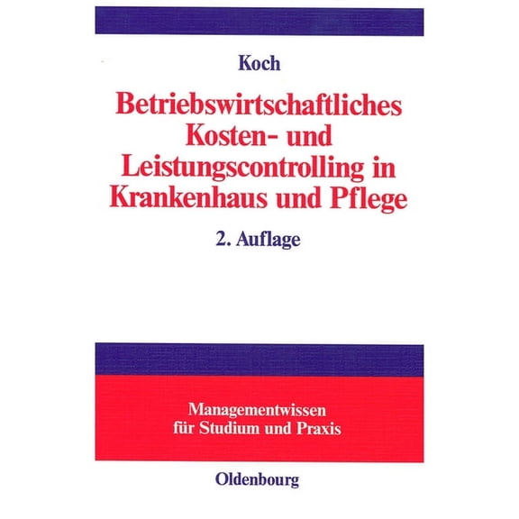 Managementwissen FÃ¼r Studium Und Praxis Betriebswirtschaftliches Kosten- Und Leistungscontrolling in Krankenhaus Und Pflege, (Hardcover)