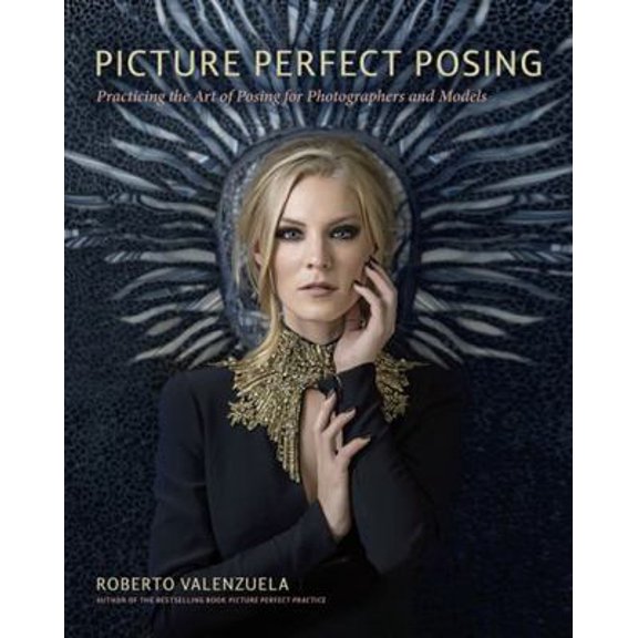 Pre-Owned Picture Perfect Posing: Practicing the Art of Posing for Photographers and Models (Paperback) 0321966465 9780321966469