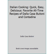 Pre-Owned Italian Cooking: Quick, Easy, Delicious: Favorite All-Time Recipes of Dalla Casa Buitoni and Contadina (Spiral-bound) 0785314059 9780785314059