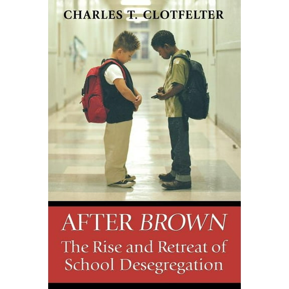 After "Brown": The Rise and Retreat of School Desegregation, (Paperback)