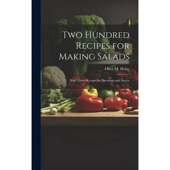 Two Hundred Recipes for Making Salads: With Thirty Recipes for Dressings and Sauces (Hardcover)