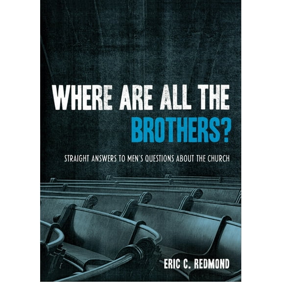 Where Are All the Brothers?: Straight Answers to Men's Questions about the Church, (Paperback)