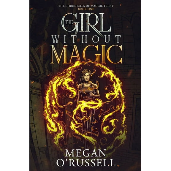 Chronicles of Maggie Trent The Girl Without Magic, Book 1, (Paperback)