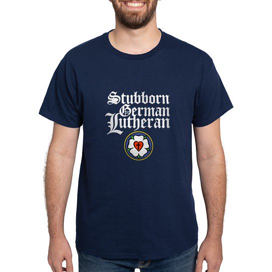 CafePress - Stubborn German Lutheran Dark T Shirt - Men's Classic Cotton T-Shirts