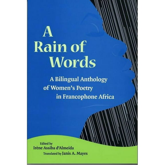 CARAF Books: Caribbean and African Literature Translated from French: A Rain of Words : A Bilingual Anthology of Women's Poetry in Francophone Africa (Hardcover)