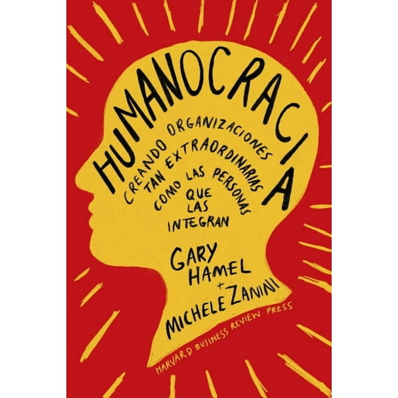Humanocracia (Humanocracy, Spanish Edition): Creando Organizaciones Tan Increíbles Como Las Personas Que Las Componen, (Paperback)