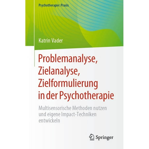 Psychotherapie: Praxis Problemanalyse, Zielanalyse, Zielformulierung in Der Psychotherapie: Multisensorische Methoden Nutzen Und Eigene Impact-, (Paperback)
